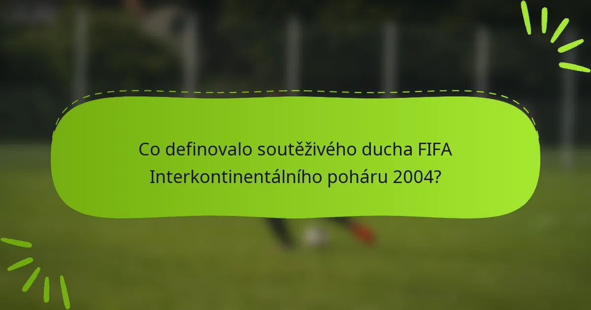 Co definovalo soutěživého ducha FIFA Interkontinentálního poháru 2004?