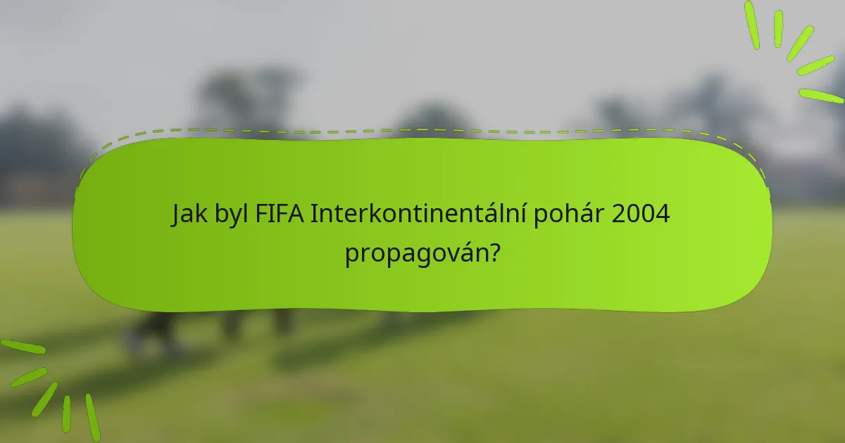 Jak byl FIFA Interkontinentální pohár 2004 propagován?