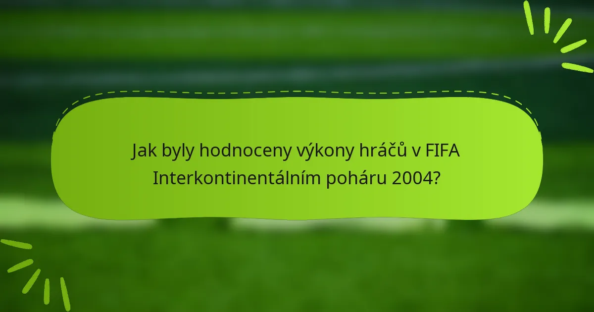 Jak byly hodnoceny výkony hráčů v FIFA Interkontinentálním poháru 2004?