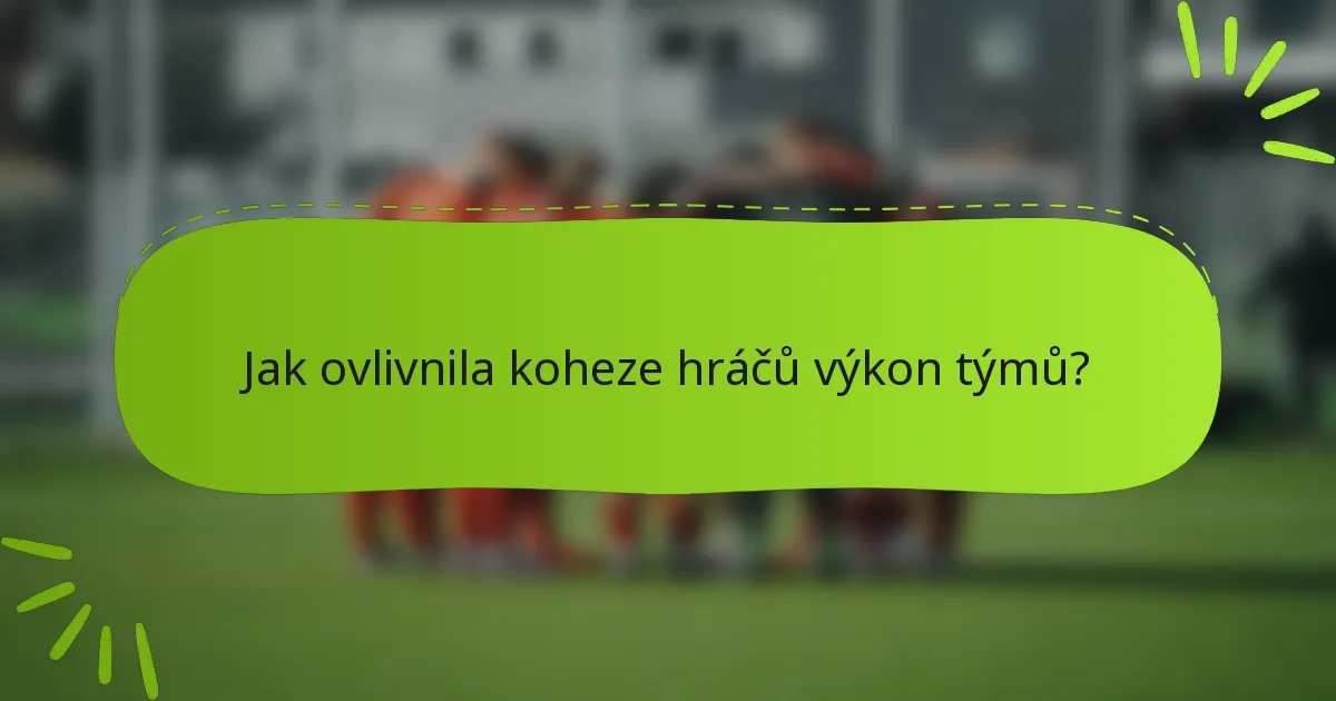 Jak ovlivnila koheze hráčů výkon týmů?
