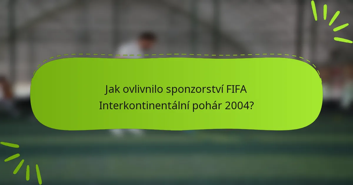 Jak ovlivnilo sponzorství FIFA Interkontinentální pohár 2004?