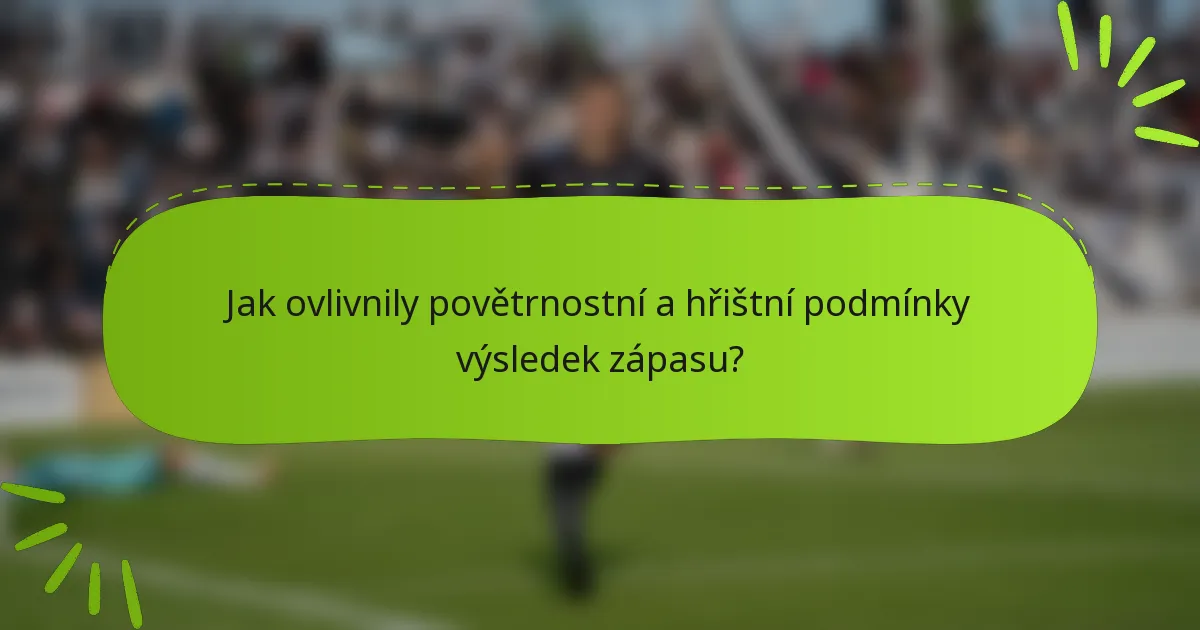 Jak ovlivnily povětrnostní a hřištní podmínky výsledek zápasu?