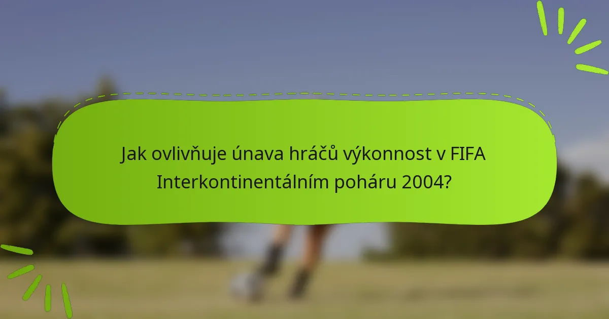 Jak ovlivňuje únava hráčů výkonnost v FIFA Interkontinentálním poháru 2004?