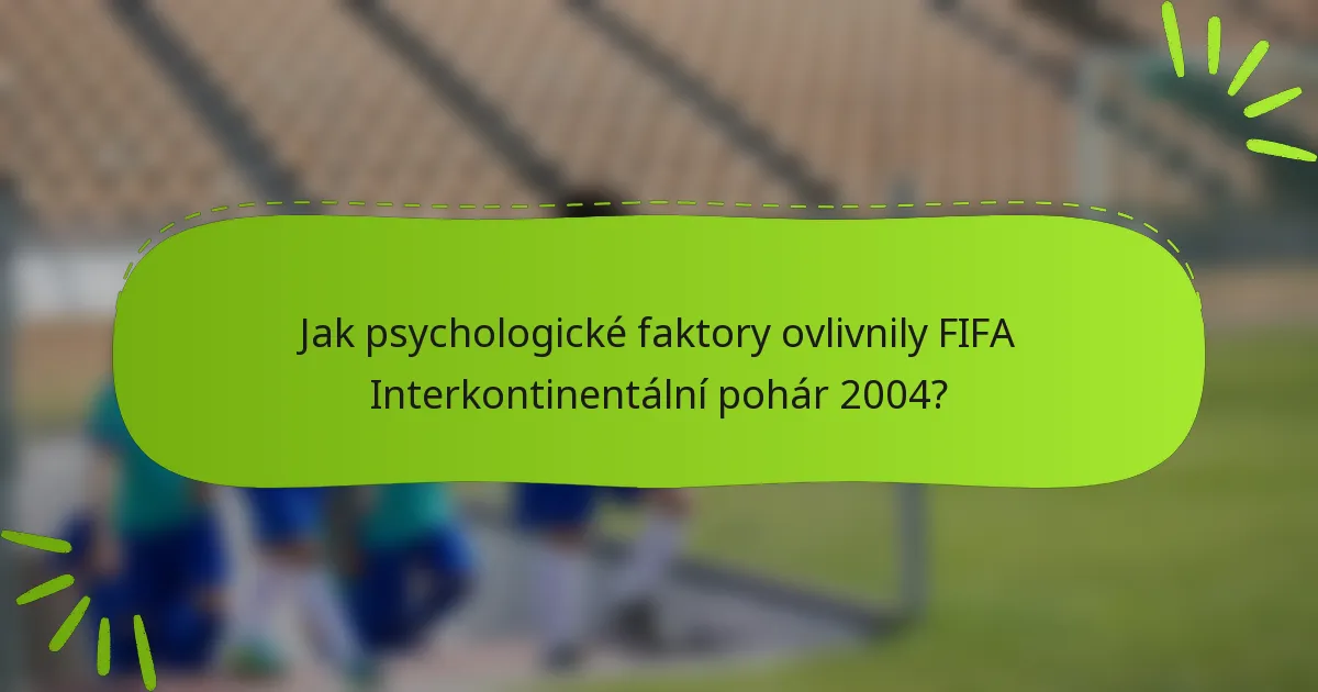 Jak psychologické faktory ovlivnily FIFA Interkontinentální pohár 2004?