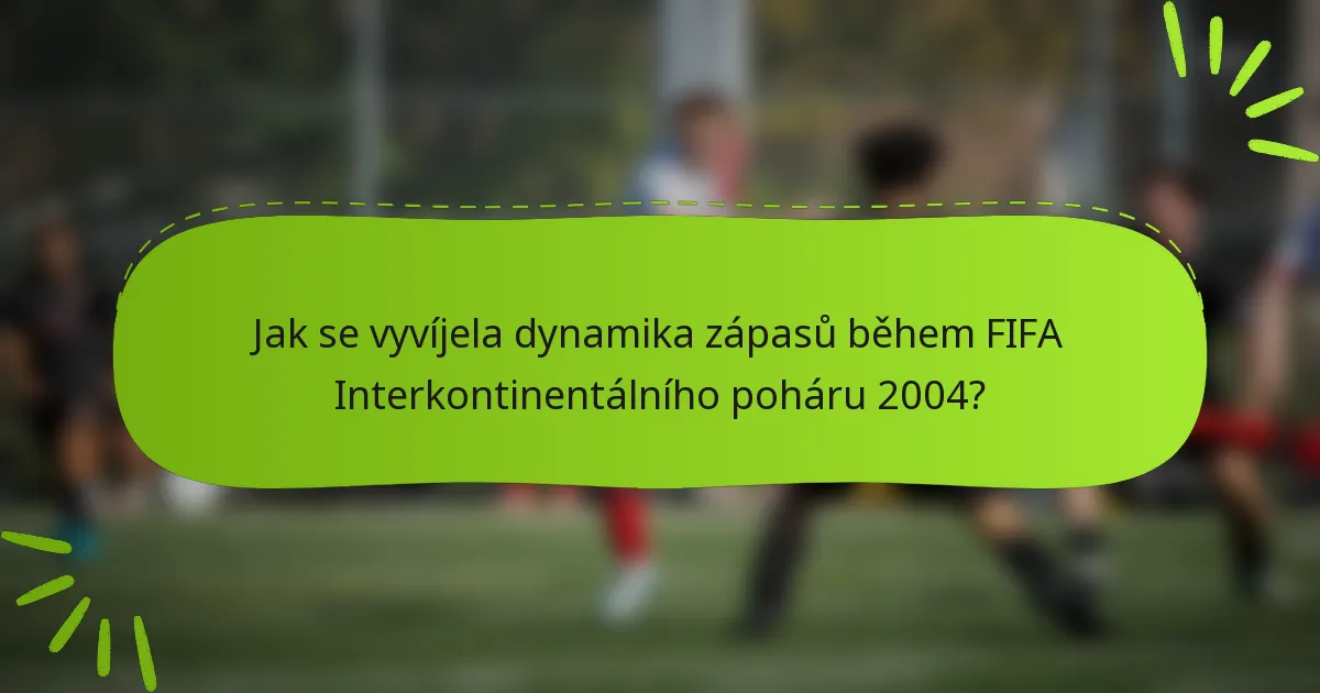 Jak se vyvíjela dynamika zápasů během FIFA Interkontinentálního poháru 2004?