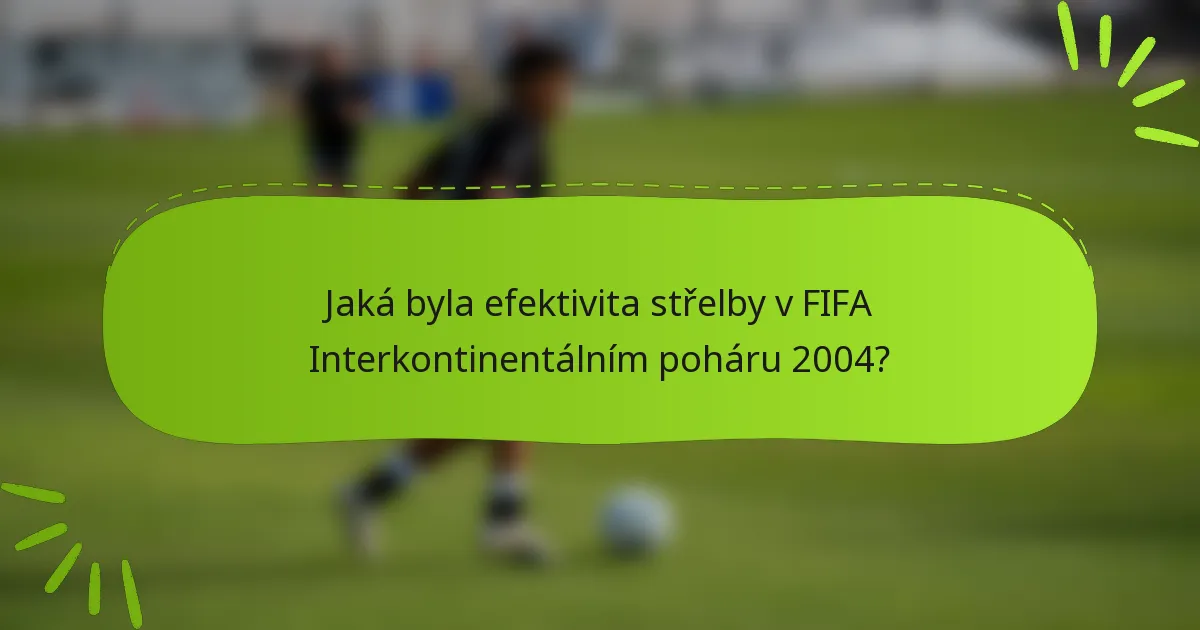 Jaká byla efektivita střelby v FIFA Interkontinentálním poháru 2004?