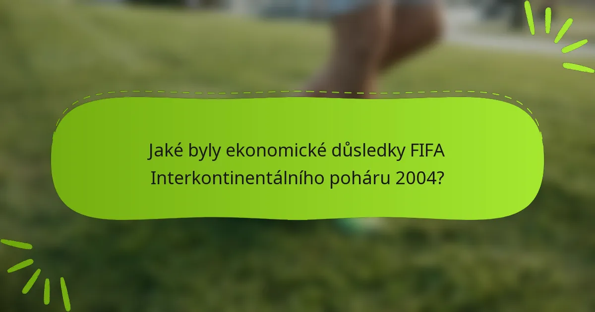 Jaké byly ekonomické důsledky FIFA Interkontinentálního poháru 2004?