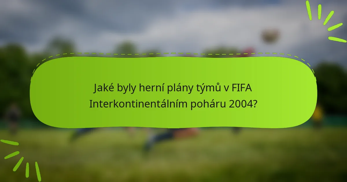 Jaké byly herní plány týmů v FIFA Interkontinentálním poháru 2004?