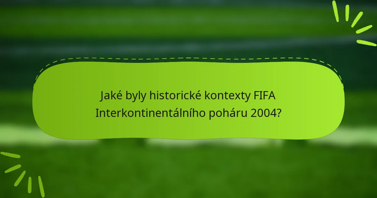 Jaké byly historické kontexty FIFA Interkontinentálního poháru 2004?