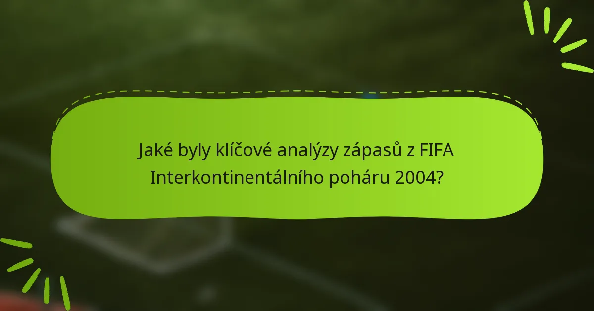 Jaké byly klíčové analýzy zápasů z FIFA Interkontinentálního poháru 2004?