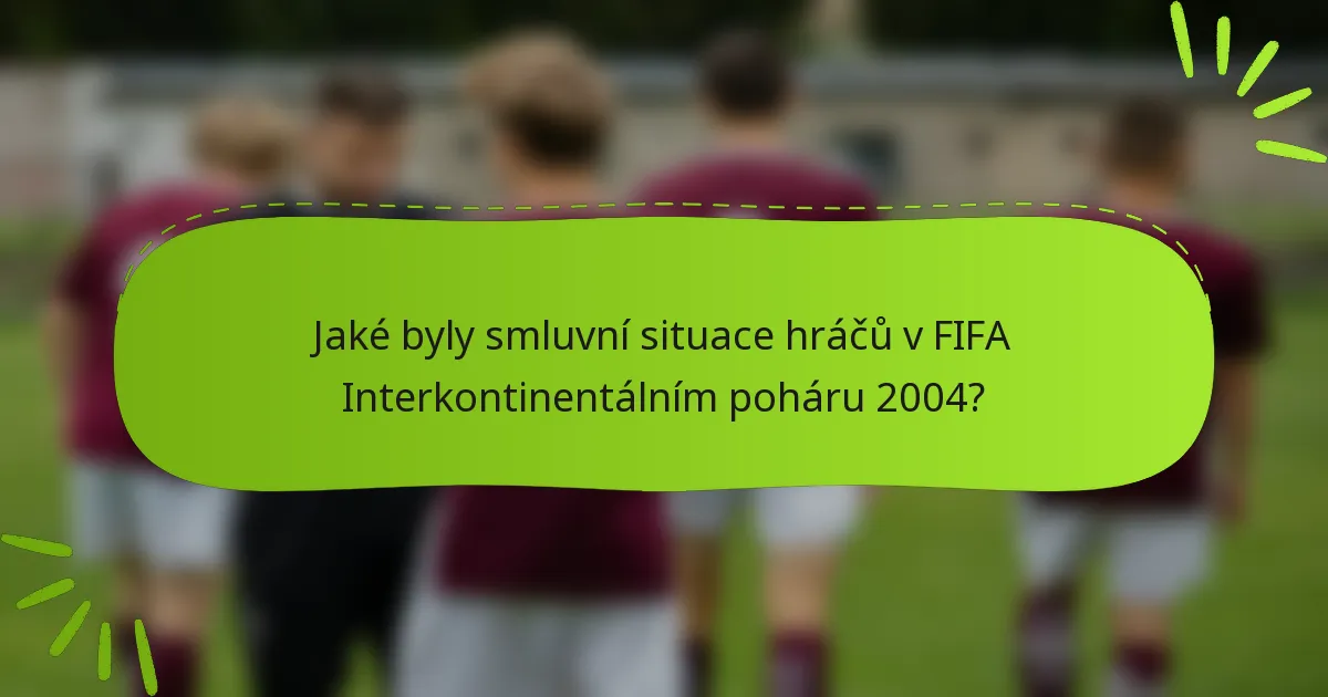 Jaké byly smluvní situace hráčů v FIFA Interkontinentálním poháru 2004?