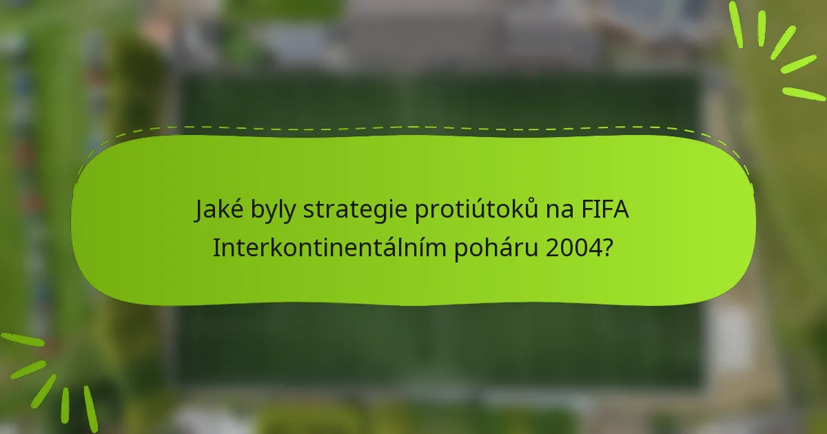 Jaké byly strategie protiútoků na FIFA Interkontinentálním poháru 2004?
