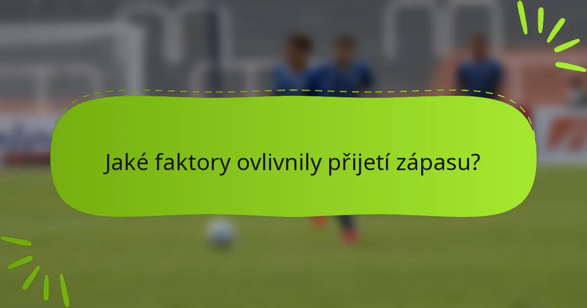 Jaké faktory ovlivnily přijetí zápasu?