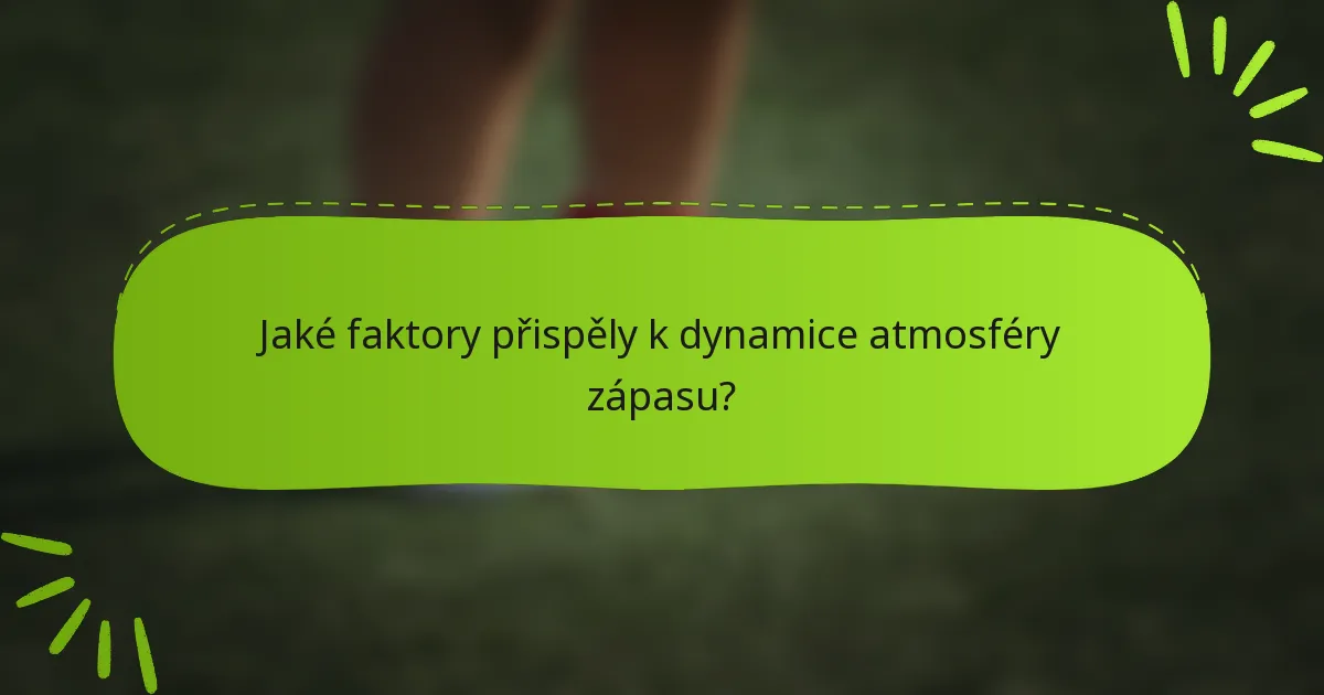 Jaké faktory přispěly k dynamice atmosféry zápasu?