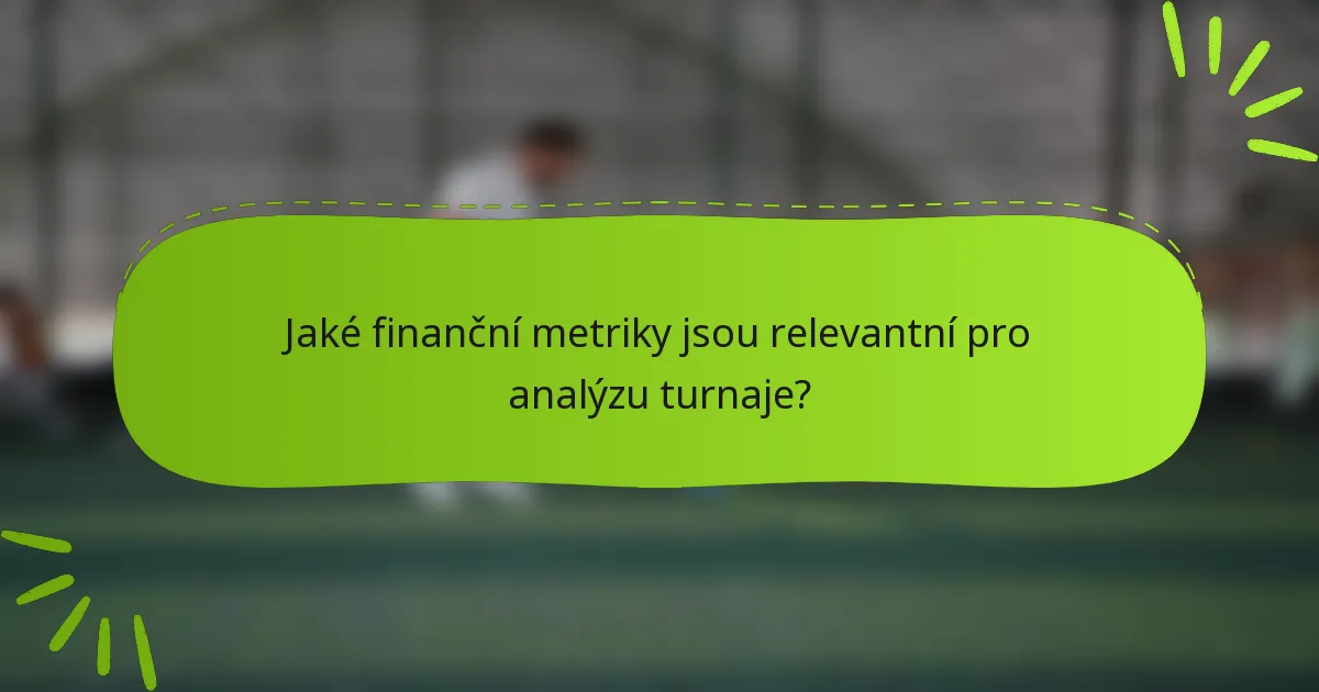 Jaké finanční metriky jsou relevantní pro analýzu turnaje?