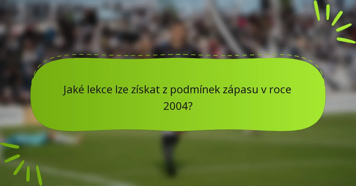 Jaké lekce lze získat z podmínek zápasu v roce 2004?