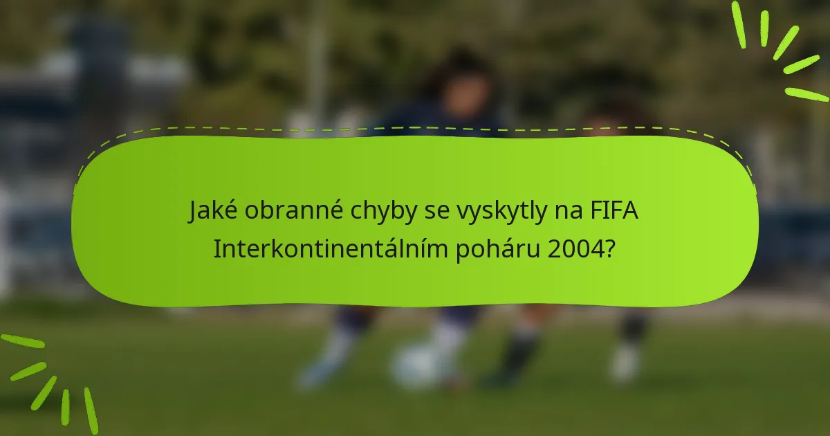 Jaké obranné chyby se vyskytly na FIFA Interkontinentálním poháru 2004?