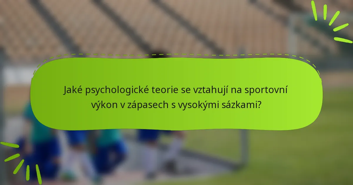 Jaké psychologické teorie se vztahují na sportovní výkon v zápasech s vysokými sázkami?