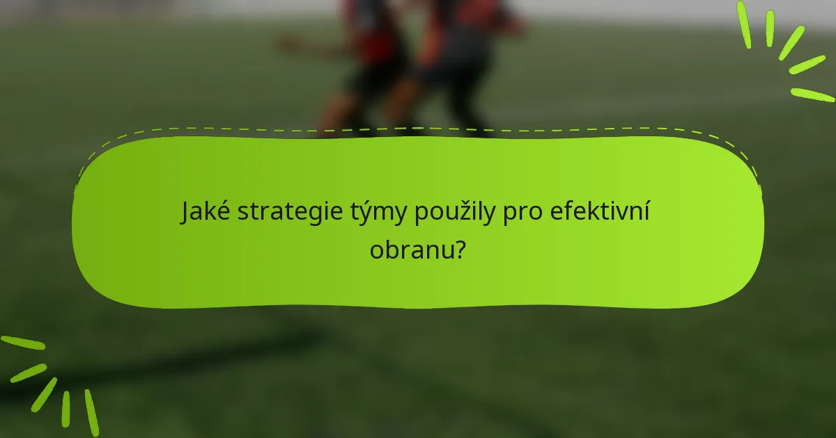 Jaké strategie týmy použily pro efektivní obranu?