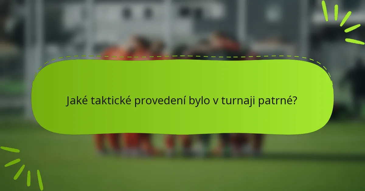 Jaké taktické provedení bylo v turnaji patrné?