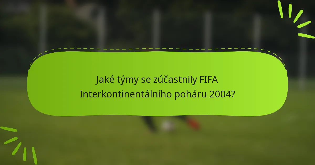 Jaké týmy se zúčastnily FIFA Interkontinentálního poháru 2004?