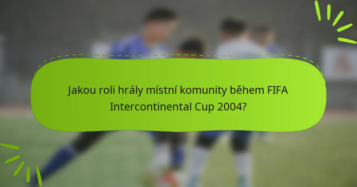 Jakou roli hrály místní komunity během FIFA Intercontinental Cup 2004?