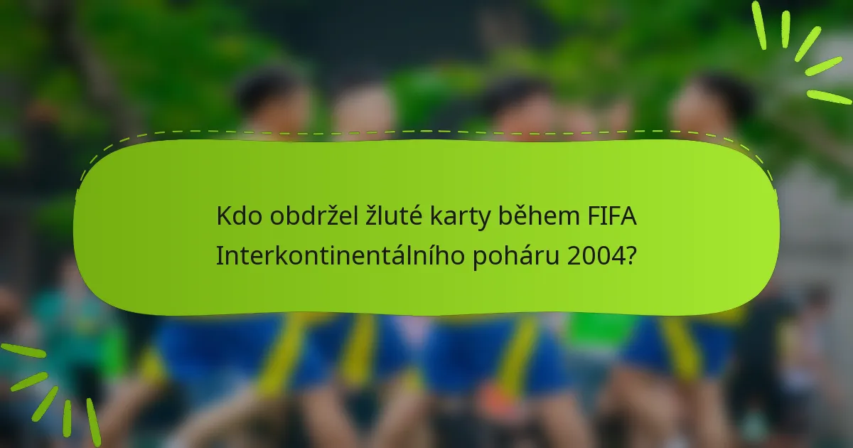 Kdo obdržel žluté karty během FIFA Interkontinentálního poháru 2004?