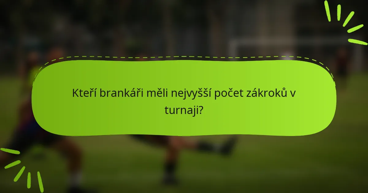 Kteří brankáři měli nejvyšší počet zákroků v turnaji?